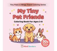 My Tiny Pet Friends: Coloring Book for Kids Ages 3-8 | 33 Adorable Pets to Color | Beginner-Friendly Single-Sided Pages (Tiny Paws & Wings Travel Coloring Series)