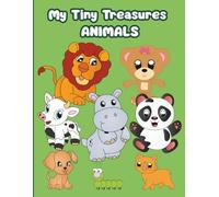 My Tiny Treasures: Animals: A First Animal Book for Toddlers Ages 1-3 | Learn and Explore with Cute Creatures