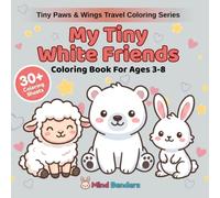 My Tiny White Friends: Coloring Book for Kids Ages 3-8 | 30+ Adorable Arctic & Snow-White Animals to Color | Beginner-Friendly Single-Sided Pages (Tiny Paws & Wings Travel Coloring Series)