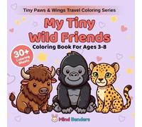 My Tiny Wild Friends: Coloring Book for Kids Ages 3-8 | 30+ Amazing Wild Animals to Color | Beginner-Friendly Single-Sided Pages (Tiny Paws & Wings Travel Coloring Series)
