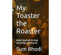 My Toaster the Roaster: How I learned to stop worrying and love AI (AnAi)