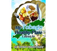 My Tobago Healthy Plate Lifestyle: For women over 35 years of age, Healthy Portions, Healthy Life!