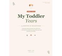 My Toddler Years: Ages 1-3: A Keepsake Memory Book for the Little Years - with Quarterly Milestones, Funny Things You Said, and Letters from Mom