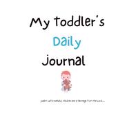 My Toddler's Daily Journal: Track your little one's food, sleep, activities daily to find ways to make life easier. A great keepsake as well!