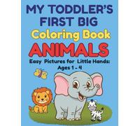 My Toddler's First Big Coloring Book Animals: Easy Pictures for Little Hands Ages 1 - 4