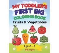 My Toddler's First Big Coloring Book Fruits & Vegetables: 60 Fun & Easy Coloring Pages for Toddlers, Preschoolers, Kindergartners | Fun for Ages 1 - 5