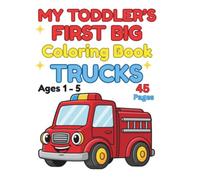 My Toddler's First Big Coloring Book Trucks: 45 Fun Truck Coloring Pages for Toddlers Ages 1 - 5 Featuring Fire Trucks, Dump Trucks, Tow Trucks & More