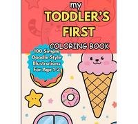 my Toddler's First Coloring Book: 100 Easy Doodle For Toddlers Age 1-3