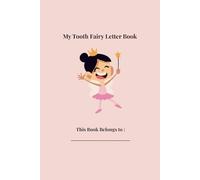 My Tooth Fairy Letter and Coloring Book Ages 4-10 Girls Letter Book: Fairy coloring book Fairy journal Tooth fairy journal letters Beautiful fairy book