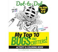 My Top 10 Bugs and Critters! Dot-to-Dot - Activity & Coloring Book for Kids Ages 4-8: Connect. Color. Create! - with Real inks artwork. (My Top 10 - Dot-to-Dot Activity Books)