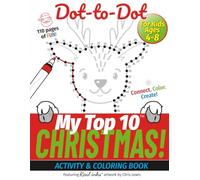 My Top 10 Christmas Dot-to-Dot - Activity & Coloring Book for Kids Ages 4-8: Connect. Color. Create! - with Real inks artwork. (My Top 10 - Dot-to-Dot Activity Books)