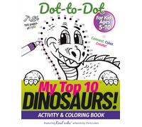 My Top 10 Dinosaurs Dot-to-Dot - Activity & Coloring Book for Kids Ages 5-10: Connect. Color. Create! (My Top 10 - Dot-to-Dot Activity Books)