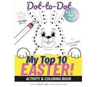 My Top 10 Easter Dot-to-Dot - Activity & Coloring Book for Kids Ages 4-8: Connect. Color. Create! - with Real inks artwork. (My Top 10 - Dot-to-Dot Activity Books)