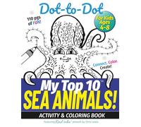 My Top 10 Sea Animals! Dot-to-Dot - Activity & Coloring Book for Kids Ages 4-8: Connect. Color. Create! - with Real inks artwork. (My Top 10 - Dot-to-Dot Activity Books)
