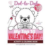 My Top 10 Valentine’s Day Dot-to-Dot - Activity & Coloring Book for Kids Ages 4-8: Connect. Color. Create! - with Real inks artwork. (My Top 10 - Dot-to-Dot Activity Books)