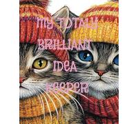 My Totally Brilliant Idea Keeper: Unlocking Creativity: A Cat Themed Space for Thoughts, Dreams, and Inspiration,and brilliant ideas a place to keeper