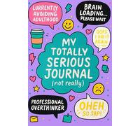 My Totally Serious Journal (Not Really): A Funny Notebook Full of Sarcasm, Chaos & Unfiltered Thoughts