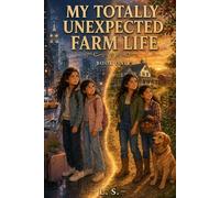 My Totally Unexpected Farm Life: Two City Sisters, One Wild Farm, and an Adventure They Never Saw Coming