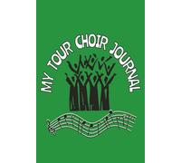 My Tour Choir Journal: 100 Pages for Jotting Thoughts and Recording Memories While Traveling from Concert to Concert [6x9 inches]