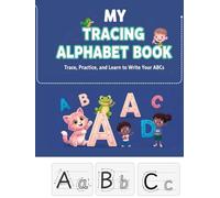 My Tracing Alphabet Book: Trace, Practice, And Learn To Write Your ABCs, Learn To Write Both Uppercase And Lowercase English Alphabets