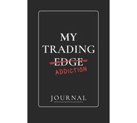 My Trading Addiction: A Trading Journal for Recording Trades, Mistakes, and Market Lessons