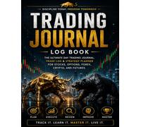 My trading journal log book: A Complete Trade Tracker and Strategy Planner for Stocks, Forex, Crypto, Options & Futures Markets