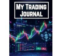 My Trading Journal: Ultimate Logbook to Track Your Day Trading, Forex, Crypto & Stock Market Trades | Daily Performance Tracker and Planner for Investors | 8.5 x 11 Inches, 120 Pages