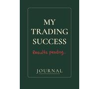 My Trading Success Results Pending: Trade. Tilt. Track. A Trading Journal for Recording Trades, Mistakes, and Market Lessons.