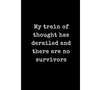 My train of thought has derailed and there are no survivors: Funny Sarcastic Lined Journal for Overthinkers and Busy Adults - 6x9 Minimalist Black and White Notebook - Humorous Gag Gift for Friends and Coworkers