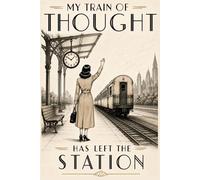 My Train Of Thought Has Left The Station