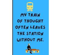 My Train of Thought Often Leaves the Station Without Me: Funny Notebook Journal for Family and Friends