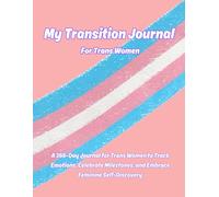 My Transition Journal - For Trans Women: A Year of Growth, Grace, and Feminine Self-Reflection