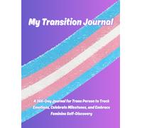 My Transition Journal - Gender-Neutral Edition: A Full-Year Memory Book for Daily Reflections, Mood Tracking, and Authentic Self-Discovery