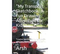 "My Transport Sketchbook: A Fun Drawing Adventure for Kids": "Creative Sketching for Young Artists with Cars, Planes, Trains, and More!"