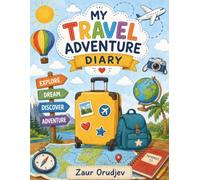 My Travel Adventure Diary for Kids: A Fun Travel Journal, Memory Book & Activity Workbook for Young Explorers | Record Adventures, Collect Memories, Complete Activities & Create Keepsakes | Ages 6-12