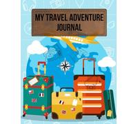 My Travel Adventure Journal: A Fun-Filled Memory & Keepsake Book for Kids