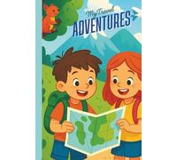 My Travel Adventures: A Fun-Filled Travel Journal for Kids to Write, Draw, and Capture Unforgettable Journeys