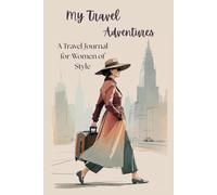 My Travel Adventures: A Guided Travel Journal for Women of Style