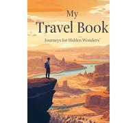 My Travel Book: A Journey Journal to Record Adventures, Memories & Dreams