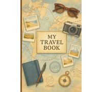 My Travel Book: Il diario perfetto per chi ama viaggiare e conservare ogni ricordo