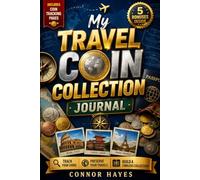 My Travel Coin Collection Journal: A Unique Coin Collecting Logbook to Preserve Travel Memories, Track Rare Coins, and Build a Timeless Numismatic Collection