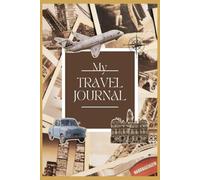 My Travel Journal: 110 Page Vacation Diary for Adventures, Memories & Reflections | Travel Notebook for Women, Men & Teens | 6"x9" Softcover Travel Log for Road Trips, Holidays & Journeys