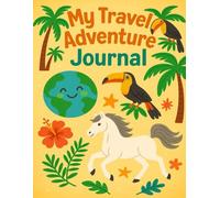 My Travel Journal: A Fun Way to Write and Save Adventure Memories