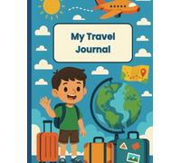 My Travel Journal: A Travel Log for Kids to Record Adventures, Memories, and Fun Discoveries
