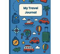 My Travel Journal: A Travel Log for Kids to Record Adventures, Memories, and Fun Discoveries