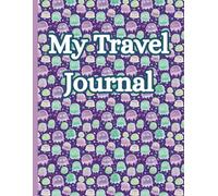 My Travel Journal: A Travel Log for Kids to Record Adventures, Memories, and Fun Discoveries | 8.5X11in. | 50 PAGES