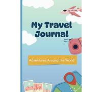 My Travel Journal: Adventures Around The World. A Travel Notebook
