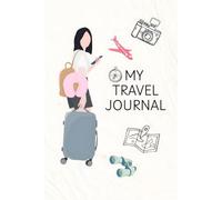 My Travel Journal: Capture Every Destination, Adventure, and Unforgettable Journey in One Beautiful Notebook