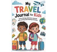 My Travel Journal for Kids: A Fun 30-Day Adventure with Writing and Drawing Activities