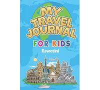 My Travel Journal for Kids Eswatini: 6x9 Children Travel Notebook and Diary I Fill out and Draw I With prompts I Perfect Goft for your child for your holidays in Eswatini